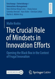 Title: The Crucial Role of Mindsets in Innovation Efforts: Opening the Black Box in the Context of Frugal Innovation, Author: Malte Krohn