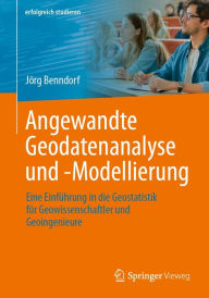 Title: Angewandte Geodatenanalyse und -Modellierung: Eine Einfï¿½hrung in die Geostatistik fï¿½r Geowissenschaftler und Geoingenieure, Author: Jïrg Benndorf