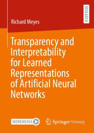 Title: Transparency and Interpretability for Learned Representations of Artificial Neural Networks, Author: Richard Meyes