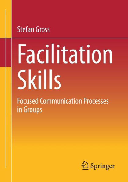 Facilitation Skills: Focused Communication Processes Groups