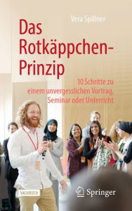 Title: Das Rotkäppchen-Prinzip: 10 Schritte zu einem unvergesslichen Vortrag, Seminar oder Unterricht, Author: Vera Spillner