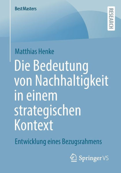 Die Bedeutung von Nachhaltigkeit einem strategischen Kontext: Entwicklung eines Bezugsrahmens