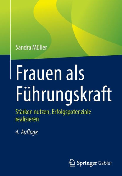 Frauen als Fï¿½hrungskraft: Stï¿½rken nutzen, Erfolgspotenziale realisieren