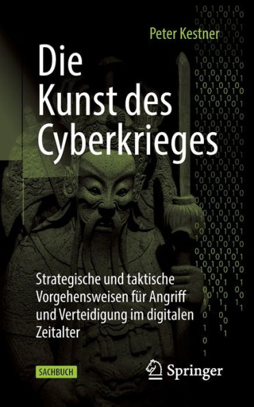 Die Kunst des Cyberkrieges: Strategische und taktische Vorgehensweisen für Angriff Verteidigung im digitalen Zeitalter