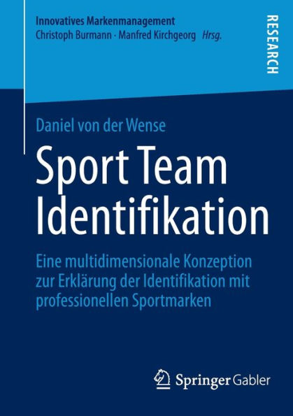 Sport Team Identifikation: Eine multidimensionale Konzeption zur Erklï¿½rung der Identifikation mit professionellen Sportmarken