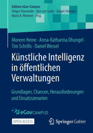 Title: Kï¿½nstliche Intelligenz in ï¿½ffentlichen Verwaltungen: Grundlagen, Chancen, Herausforderungen und Einsatzszenarien, Author: Moreen Heine