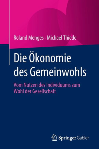 Die Ökonomie des Gemeinwohls: Vom Nutzen Individuums zum Wohl der Gesellschaft