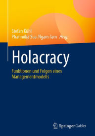 Title: Holacracy: Funktionen und Folgen eines Managementmodells, Author: Stefan Kühl