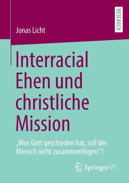 Interracial Ehen und christliche Mission: "Was Gott geschieden hat, soll der Mensch nicht zusammenfï¿½gen"?