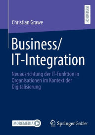 Title: Business/IT-Integration: Neuausrichtung der IT-Funktion in Organisationen im Kontext der Digitalisierung, Author: Christian  Grawe