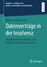 Title: Datenverträge in der Insolvenz: Zugriffsrechte des Nutzers in der Insolvenz des Datenverwalters, Author: Maxime von Dreusche