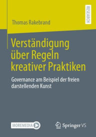 Title: Verständigung über Regeln kreativer Praktiken: Governance am Beispiel der freien darstellenden Kunst, Author: Thomas Rakebrand