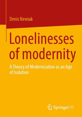 The Lonelinesses of Modernity: A Theory of Modernization as an Age of Isolation