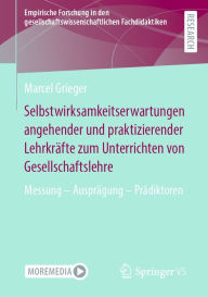 Title: Selbstwirksamkeitserwartungen angehender und praktizierender Lehrkräfte zum Unterrichten von Gesellschaftslehre: Messung - Ausprägung - Prädiktoren, Author: Marcel Grieger