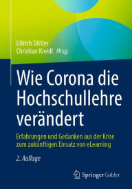 Title: Wie Corona die Hochschullehre verändert: Erfahrungen und Gedanken aus der Krise zum zukünftigen Einsatz von eLearning, Author: Ullrich Dittler