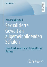 Title: Sexualisierte Gewalt an allgemeinbildenden Schulen: Eine struktur- und machttheoretische Analyse, Author: Anna von Keudell