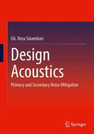 Title: Design Acoustics: Primary and Secondary Noise Mitigation, Author: Gh. Reza Sinambari