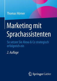 Title: Marketing mit Sprachassistenten: So setzen Sie Alexa & Co strategisch erfolgreich ein, Author: Thomas Hörner