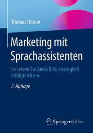 Title: Marketing mit Sprachassistenten: So setzen Sie Alexa & Co strategisch erfolgreich ein, Author: Thomas Hïrner