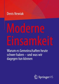 Title: Moderne Einsamkeit: Warum es Gemeinschaften heute schwer haben - und was wir dagegen tun können, Author: Denis Newiak