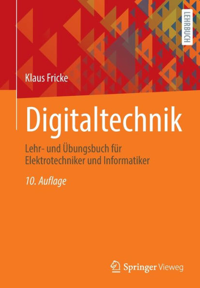 Digitaltechnik: Lehr- und Übungsbuch für Elektrotechniker und Informatiker