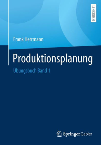 Produktionsplanung: Übungsbuch Band 1