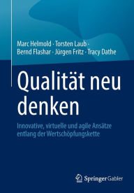 Title: Qualitï¿½t neu denken: Innovative, virtuelle und agile Ansï¿½tze entlang der Wertschï¿½pfungskette, Author: Marc Helmold