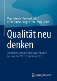 Title: Qualität neu denken: Innovative, virtuelle und agile Ansätze entlang der Wertschöpfungskette, Author: Marc Helmold