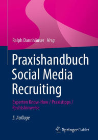 Title: Praxishandbuch Social Media Recruiting: Experten Know-How / Praxistipps / Rechtshinweise, Author: Ralph Dannhäuser