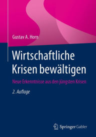 Title: Wirtschaftliche Krisen bewï¿½ltigen: Neue Erkenntnisse aus den jï¿½ngsten Krisen, Author: Gustav A. Horn