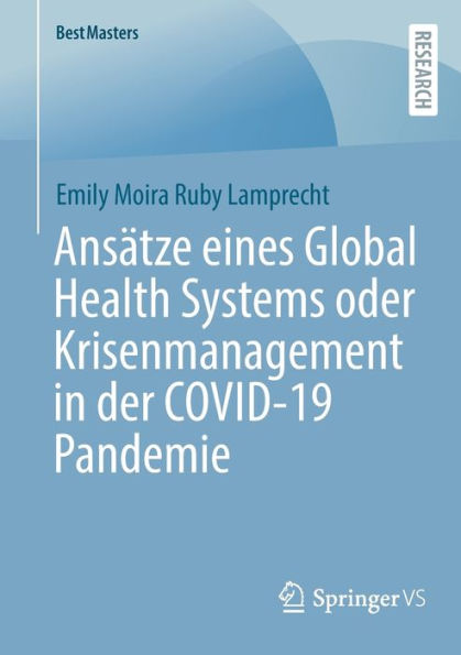 Ansï¿½tze eines Global Health Systems oder Krisenmanagement der COVID-19 Pandemie