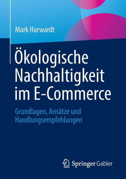 Ökologische Nachhaltigkeit im E-Commerce: Grundlagen, Ansätze und Handlungsempfehlungen