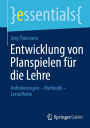 Entwicklung von Planspielen für die Lehre: Anforderungen - Methodik - Lerneffekte