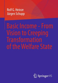Title: Basic Income - From Vision to Creeping Transformation of the Welfare State, Author: Rolf G. Heinze