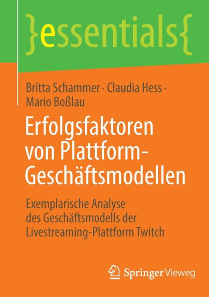 Erfolgsfaktoren von Plattform-Geschäftsmodellen: Exemplarische Analyse des Geschäftsmodells der Livestreaming-Plattform Twitch