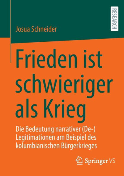 Frieden ist schwieriger als Krieg: Die Bedeutung narrativer (De-)Legitimationen am Beispiel des kolumbianischen Bï¿½rgerkrieges