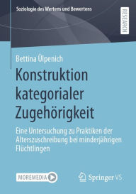 Title: Konstruktion kategorialer Zugehörigkeit: Eine Untersuchung zu Praktiken der Alterszuschreibung bei minderjährigen Flüchtlingen, Author: Bettina Ülpenich