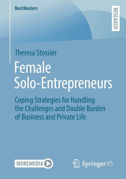 Female Solo-Entrepreneurs: Coping Strategies for Handling the Challenges and Double Burden of Business Private Life