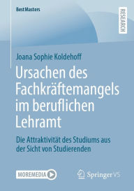 Title: Ursachen des Fachkräftemangels im beruflichen Lehramt: Die Attraktivität des Studiums aus der Sicht von Studierenden, Author: Joana Sophie Koldehoff