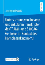 Title: Untersuchung von linearen und zirkulï¿½ren Transkripten des TRAM1- und S100A6-Genlokus im Kontext des Harnblasenkarzinoms, Author: Josephine Dubois