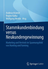 Title: Stammkundenbindung versus Neukundengewinnung: Marketing und Vertrieb im Spannungsfeld von Hunting und Farming, Author: Andreas Krämer