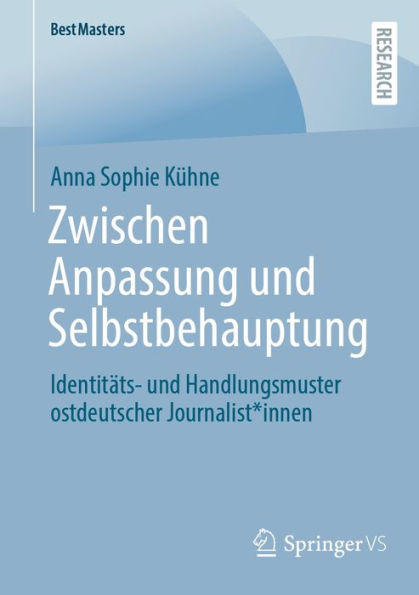 Zwischen Anpassung und Selbstbehauptung: Identitäts- und Handlungsmuster ostdeutscher Journalist*innen