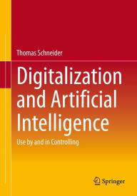 Title: Digitalization and Artificial Intelligence: Use by and in Controlling, Author: Thomas Schneider