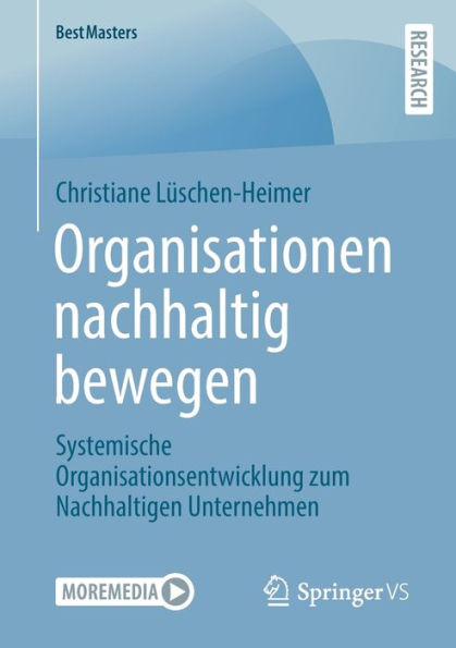 Organisationen nachhaltig bewegen: Systemische Organisationsentwicklung zum Nachhaltigen Unternehmen