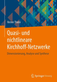 Title: Quasi- und nichtlineare Kirchhoff-Netzwerke: Dimensionierung, Analyse und Synthese, Author: Reiner Thiele