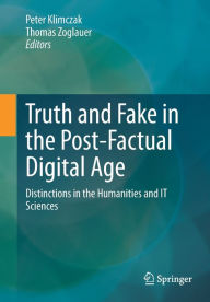 Title: Truth and Fake in the Post-Factual Digital Age: Distinctions in the Humanities and IT Sciences, Author: Peter Klimczak