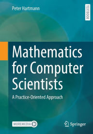 Title: Mathematics for Computer Scientists: A Practice-Oriented Approach, Author: Peter Hartmann