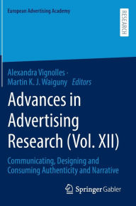 Title: Advances in Advertising Research (Vol. XII): Communicating, Designing and Consuming Authenticity and Narrative, Author: Alexandra Vignolles