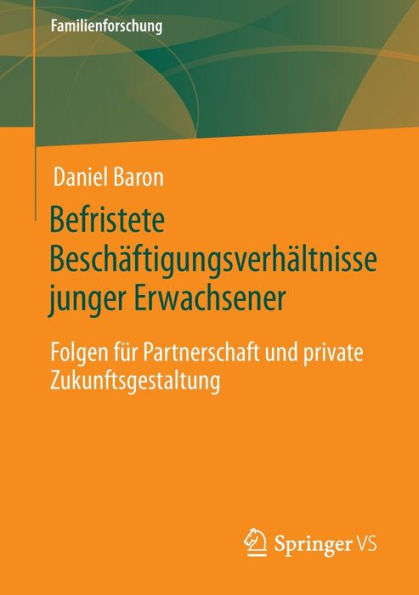 Befristete Beschï¿½ftigungsverhï¿½ltnisse junger Erwachsener: Folgen fï¿½r Partnerschaft und private Zukunftsgestaltung