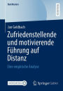 Zufriedenstellende und motivierende Führung auf Distanz: Eine empirische Analyse